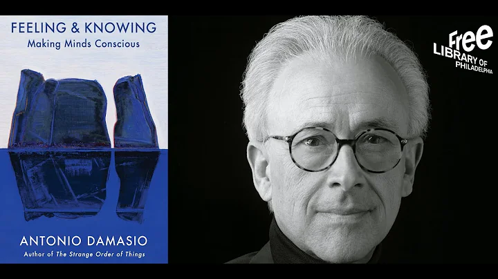 Antonio Damasio | Feeling & Knowing: Making Minds Conscious