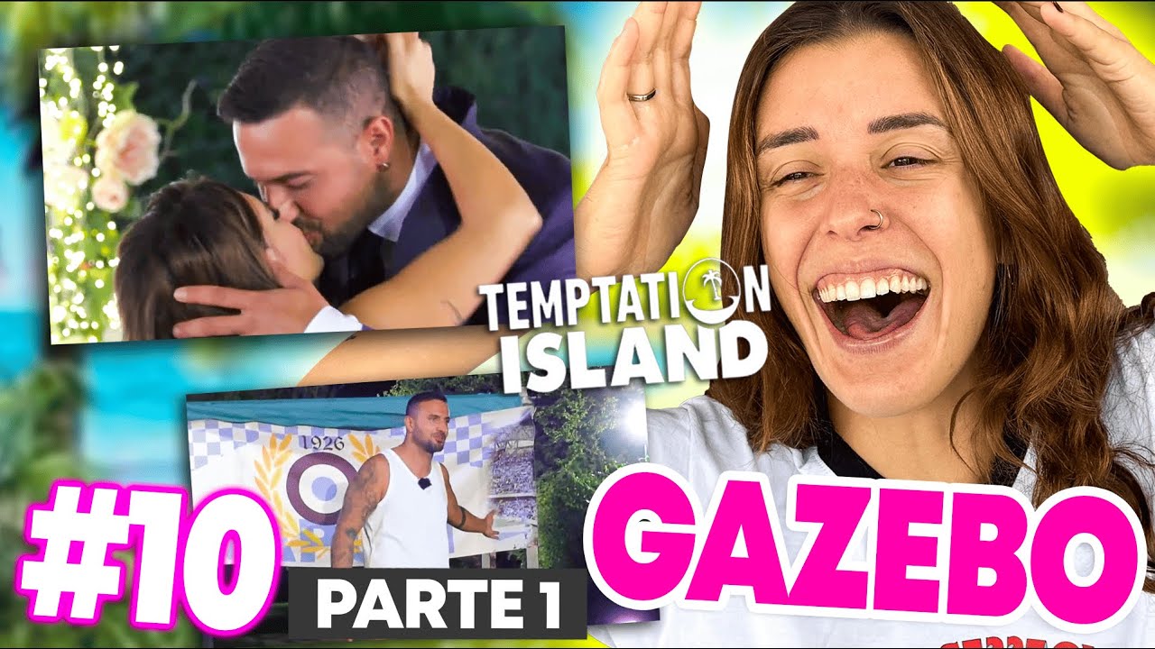 IL GAZEBO PIÙ FAMOSO D'ITALIA  - TEMPTATION ISLAND e poi.. 14 🏝️ Reaction #10 puntata (parte 1)