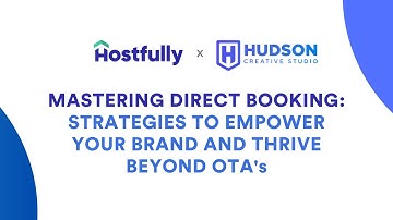 Mastering Direct Bookings with Hostfully & Hudson Creative Studio