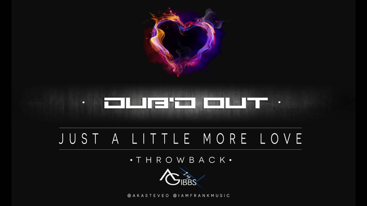 Just a Little More Love "DUBD OUT & AL GIBBS Remix