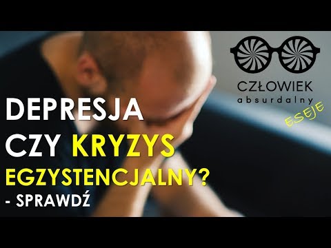 KRYZYS EGZYSTENCJALNY - Jak go rozpoznać? Jak sobie z nim poradzić?