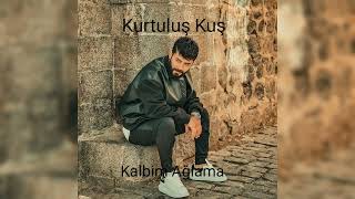Kurtuluş Kuş - Kalbim Ağlama 