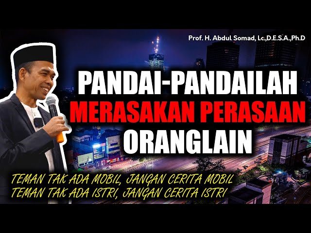 PANDAILAH MERASAKAN PERASAAN ORANG LAIN - PROF. ABDUL SOMAD, Lc.,D.E.S.A.,Ph.D class=