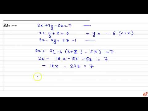 Video If `2x 3y-5z = 7, x y z = 6 , 3x-4y 2z = 1`, then `x=` - youtube