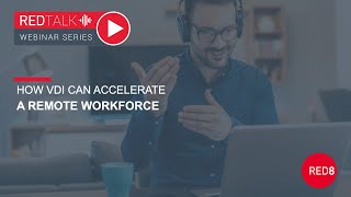 How VDI Can Accelerate A Remote Workforce With Live Demo