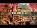 Jazz Relaxing Music Cozy Spring Coffee Shop Ambience Smooth Jazz Instrumental Music For Studying