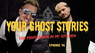 Ep. 46 - The pentagram in my kitchen - Your Ghost Stories Podcast