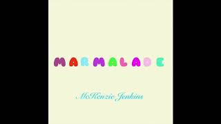 Video thumbnail of "Marmalade - McKenzie Jenkins"