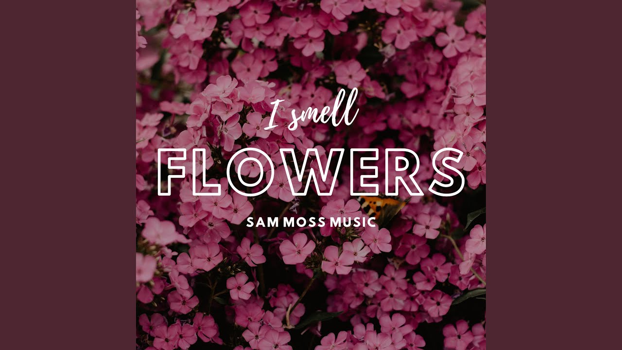 I SMELL FLOWERS YouTube
