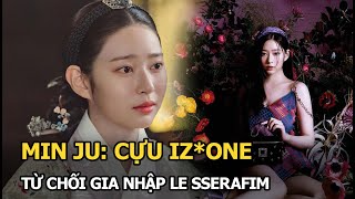 Min Ju: cựu IZ*ONE từ chối gia nhập LE SSERAFIM