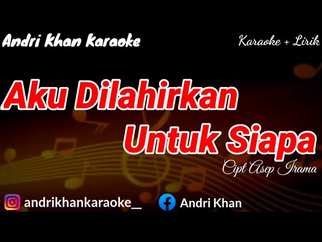 KARAOKE LIRIK AKU DILAHIRKAN UNTUK SIAPA CIPT ASEP IRAMA ( ARR ANDRI KHAN ) || ANDRI KHAN KARAOKE class=