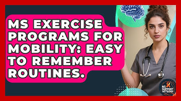 MS Exercise Programs For Mobility: Easy To Remember Routines. - MS Support Network