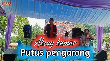 Putus pengarang~Aksay Kumar ft Aldo musik (official video music)