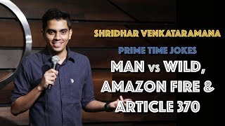 Man vs. Wild, Amazon Fire \& Article 370 | Indian Stand Up Comedy | Shridhar Venkataramana