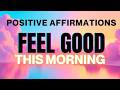 Feel Good Morning Affirmations аfor Positive аThinking аЁЯдйтШАя П Feel Good Morning Affirmations аfor Positive аThinking аЁЯдйтШАя П
