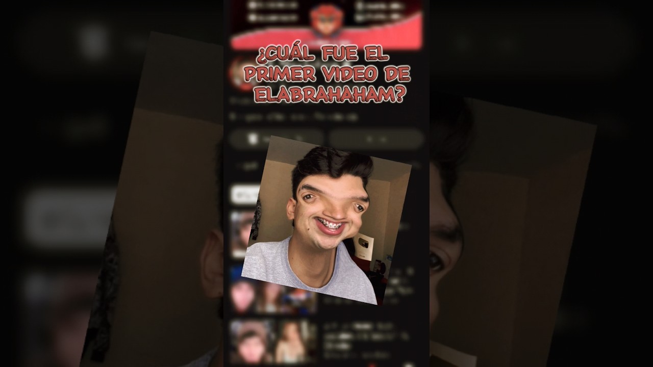 ¿CUÁL FUE EL PRIMER VIDEO DE ELABRAHAHAM? 😲😲😳😳😼😼💥💥 
