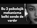 Bu 3 psikolojik mekanizma belki sende de vardır