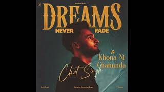 Khona Ni Chaunda - Chet Singh - Dreams Never Fade - Audio Song