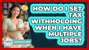 How Do I Set Tax Withholding When I Have Multiple Jobs? - Your Paycheck Planner