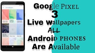 Google pixel 3 Live wallpapers for All Android phones Available