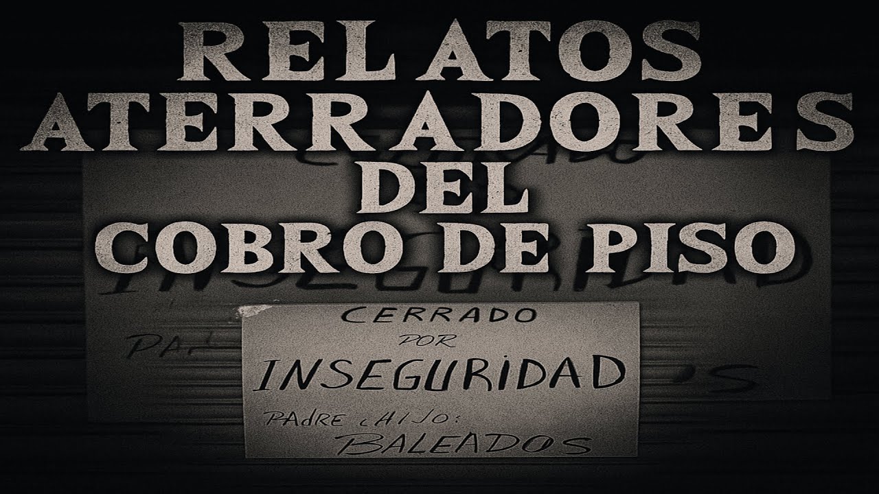 RELATOS ATERRADORES DEL COBRO DE PISO