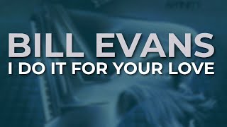 Bill Evans - I Do It For Your Love (Official Audio)