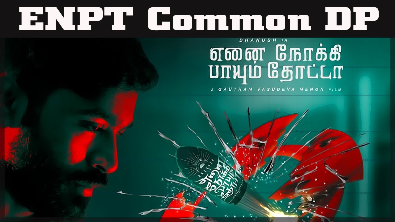 ENPT Common DP | ENPT Release Date | Dhanush | Gautam Menon - YouTube