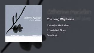 Watch Catherine Maclellan The Long Way Home video