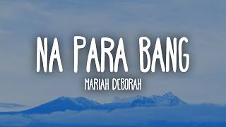 Na Para Bang - Mariah Deborah (Lyrics)