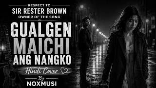 Download lagu Gualgen Maichi Ang Nangko | Hindi Cover | By NOXMUSI