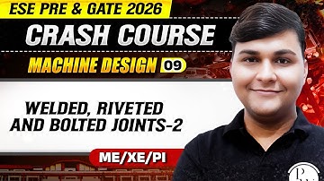 Machine Design 09 | Welded, Riveted and Bolted Joints - 2 | ME, XE,PI | GATE & ESE 2026 Crash Course