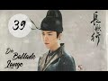 Kostümdrama The Long Ballad Die Lange Ballade EP39 DarstellerInnen Dilireba Wu Lei 