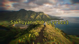 Sakhiyan 2.0 (Lyrics) | New Version Song 2021 | Sakhiyan 2.0