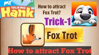 How to attract Fox Trot? trick-1, My Talking Hank. screenshot 3