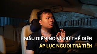 Giấu diếm nợ để giữ thể diện nhưng ai hiểu áp lực của người trả tiền?