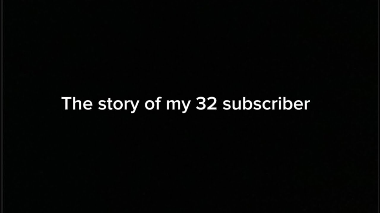 The story of my 32’s subscriber - YouTube