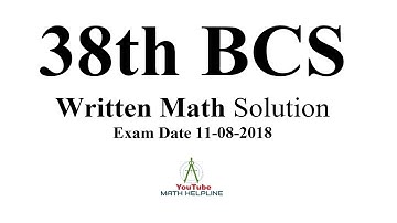 38TH BCS WRITEN MATH SOLUTION Exam Date: 11-08-2018