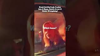 Drunk Entitled Lady Crashes Into A House, Resists Arrest part 1. Full clip on: Real Body Cams