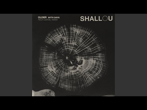 Shallou, Daya & Felix Cartal - Older (Felix Cartal Remix)