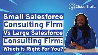 Small Salesforce Consulting Firm vs Large Salesforce Consulting Firm: Which Is Right For You?