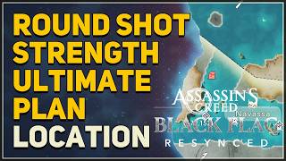Round Shot Strength Ultimate Plan Location Assassins Creed Black Flag Resynced