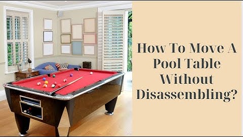 How To Move A Pool Table Without Disassembling? | Better Removalists Canberra