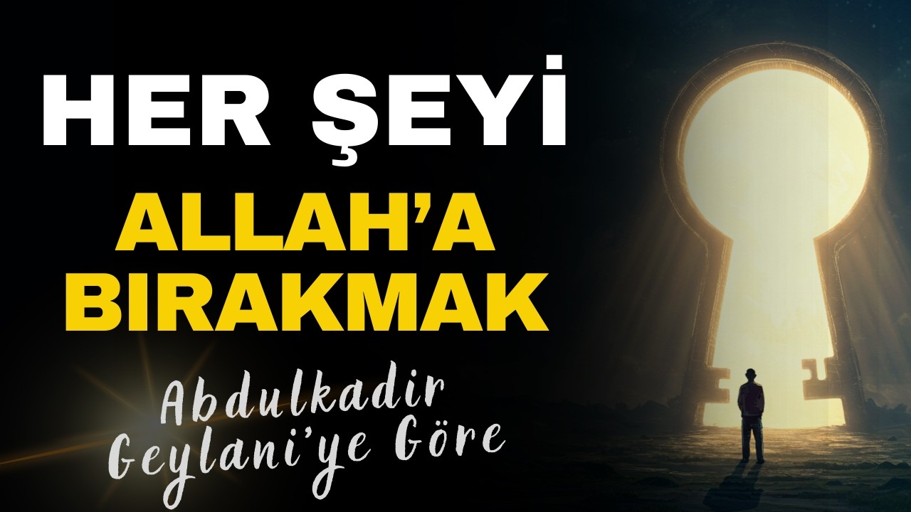 Tevekkül ve Teslimiyet | Geylani Hazretleri’ne Göre Kalbin Huzura Açılan Kapısı