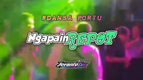 NGAPAIN REPOT || DANSA PORTU || JOVANTO LXR REMIX