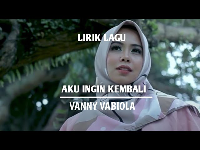 AKU INGIN KEMBALI - VANNY VABIOLA (lirik lagu) class=