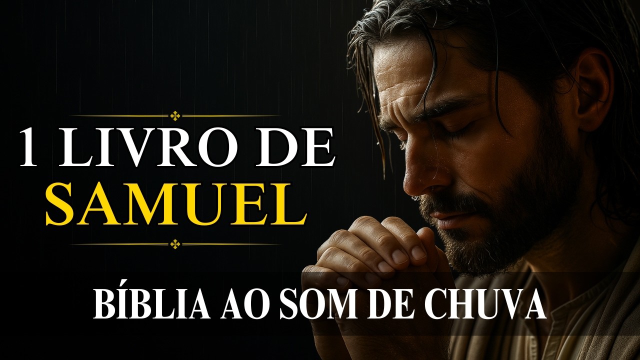 1 Samuel [Chamado e Coragem Sob a Chuva da Voz de Deus] Bíblia ao Som de Chuva