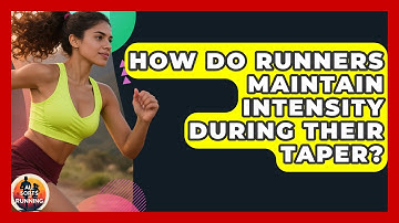 How Do Runners Maintain Intensity During Their Taper? - All Sorts Of Running