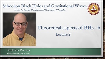 Theoretical aspects of Black holes - b | Lec 2 | Eric Poisson | School on BHs and GWs | CSGC IITM