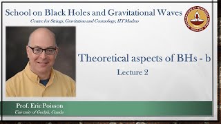 Theoretical aspects of Black holes - b | Lec 2 | Eric Poisson | School on BHs and GWs | CSGC IITM