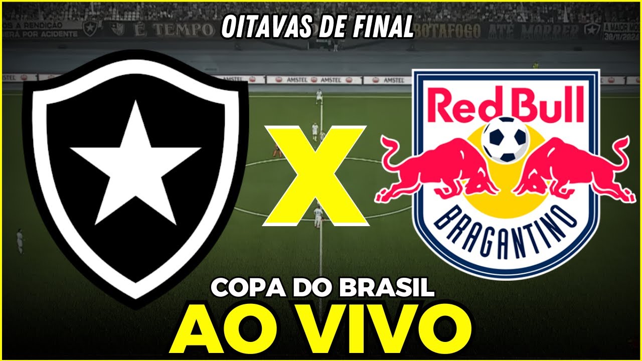 BOTAFOGO X BRAGANTINO AO VIVO | OITAVAS DE FINAL DA COPA DO BRASIL ...